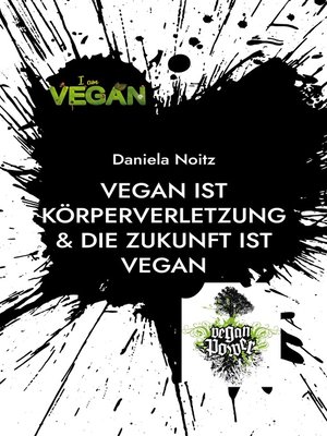 cover image of Vegan ist Körperverletzung & Die Zukunft ist vegan